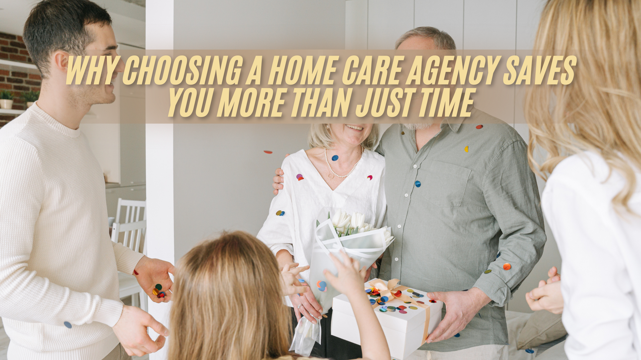 Why Choosing a Home Care Agency Saves You More Than Just Time (FI)