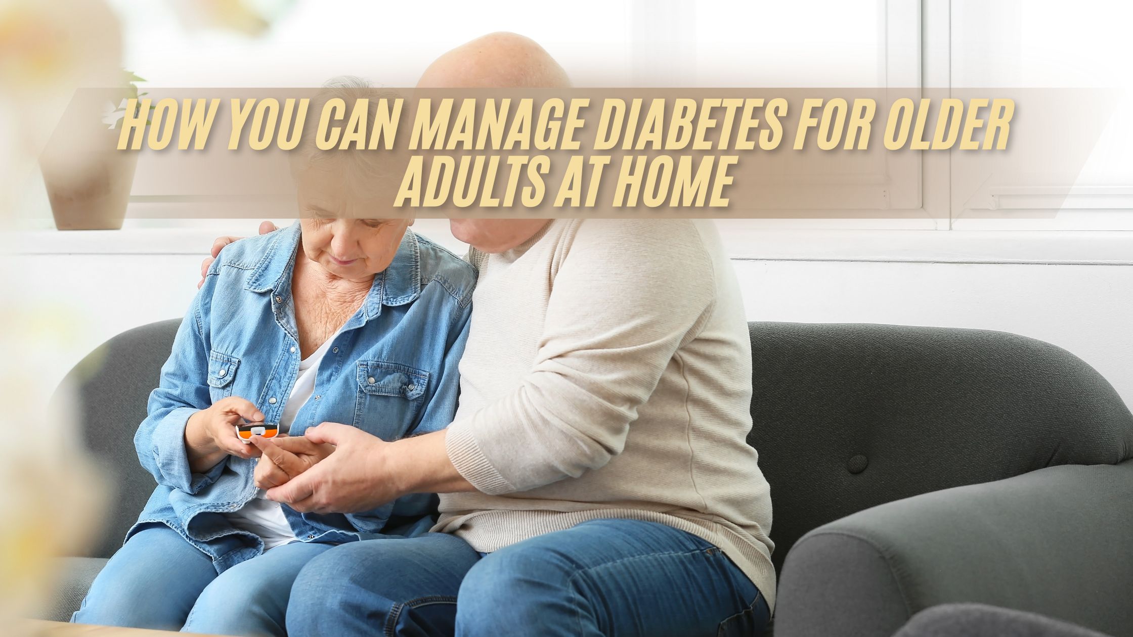 How You Can Manage Diabetes for Older Adults at Home
