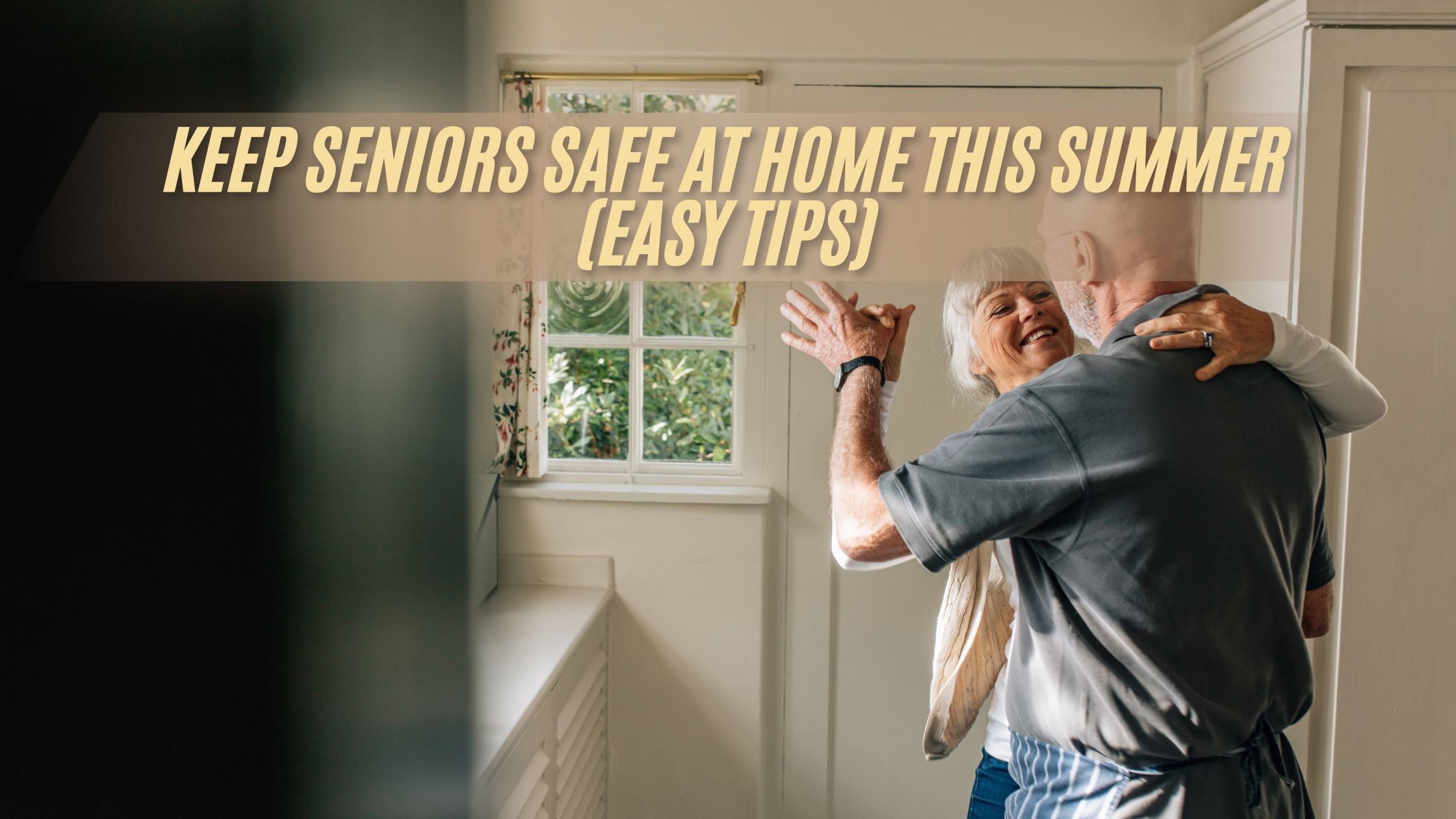 Keep Seniors Safe at Home This Summer (Easy Tips)