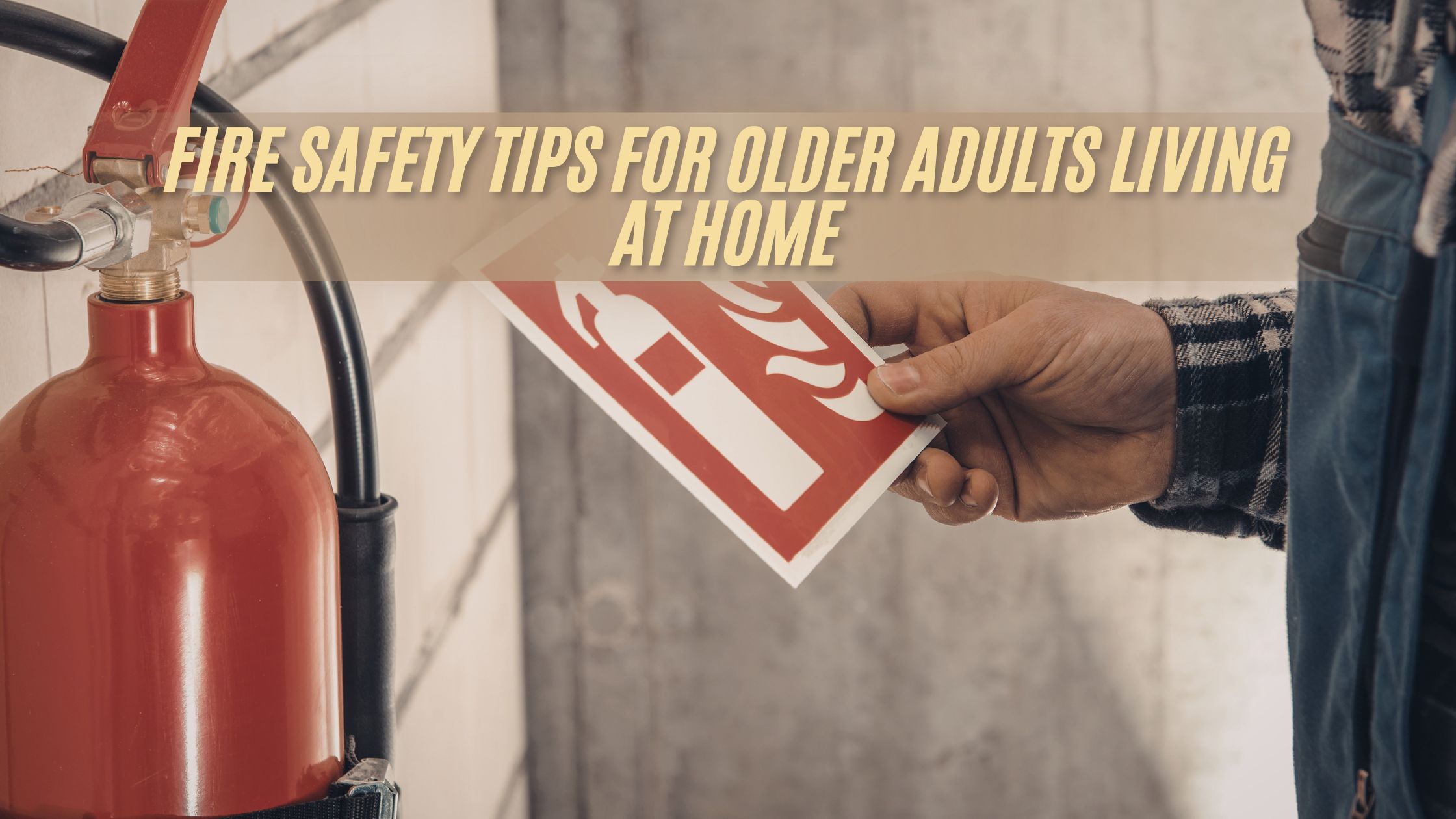 Fire Safety Tips for Older Adults Living at Home