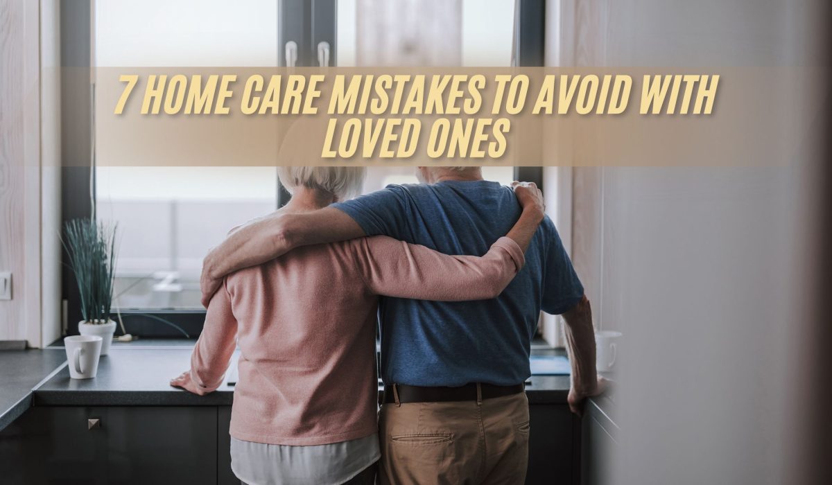 7 Home Care Mistakes to Avoid With Loved Ones (FI)