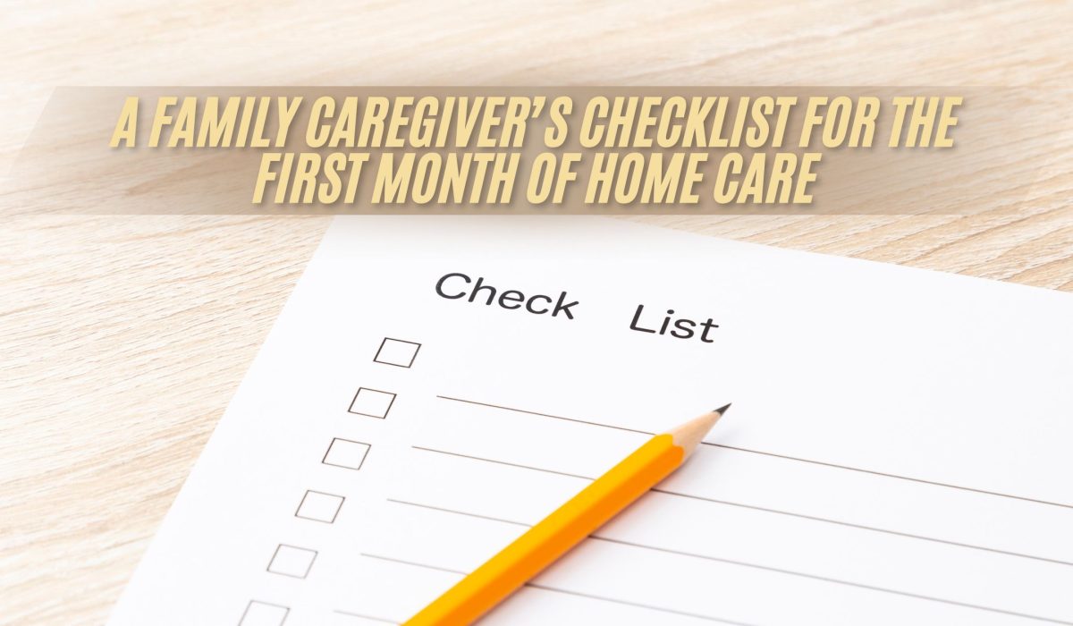 A Family Caregiver’s Checklist for the First Month of Home Care (FI)