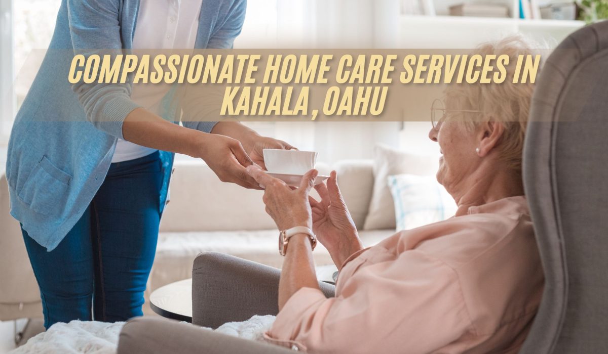 Compassionate Home Care Services in Kahala, Oahu (FI)