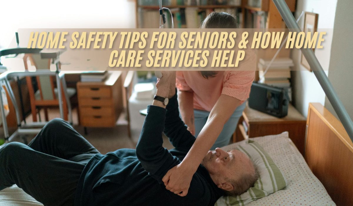 Home Safety Tips for Seniors & How Home Care Services Help (Featured Image)