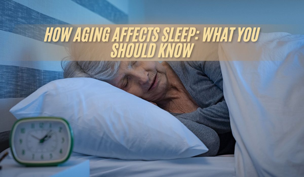 How Aging Affects Sleep: What You Should Know