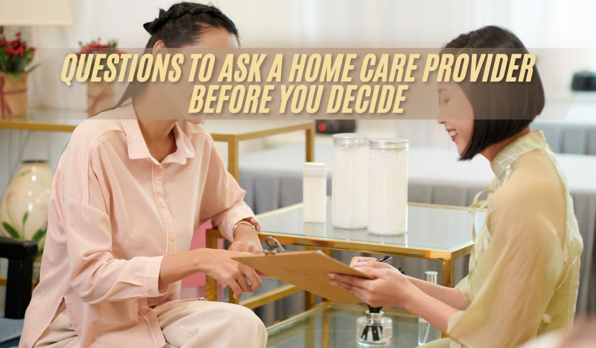 Questions to Ask a Home Care Provider Before You Decide