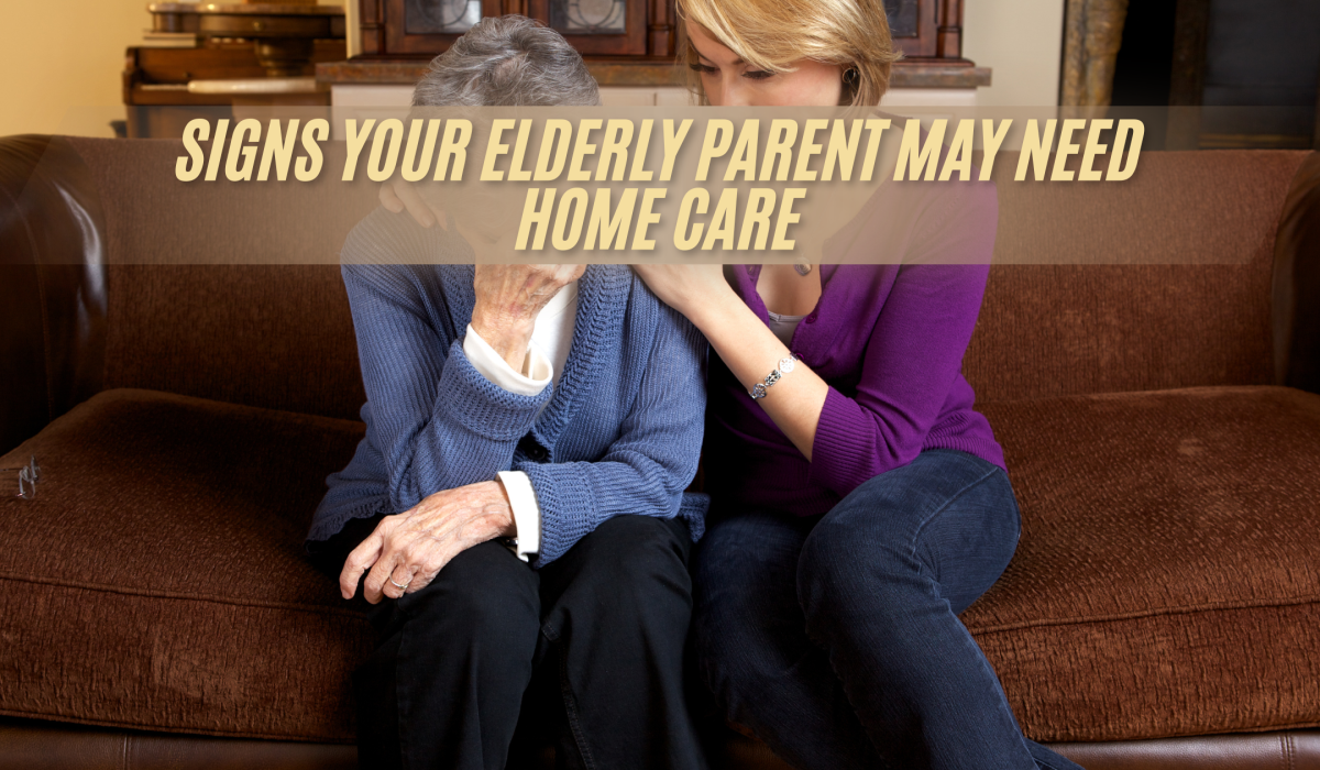 Signs Your Elderly Parent May Need Home Care