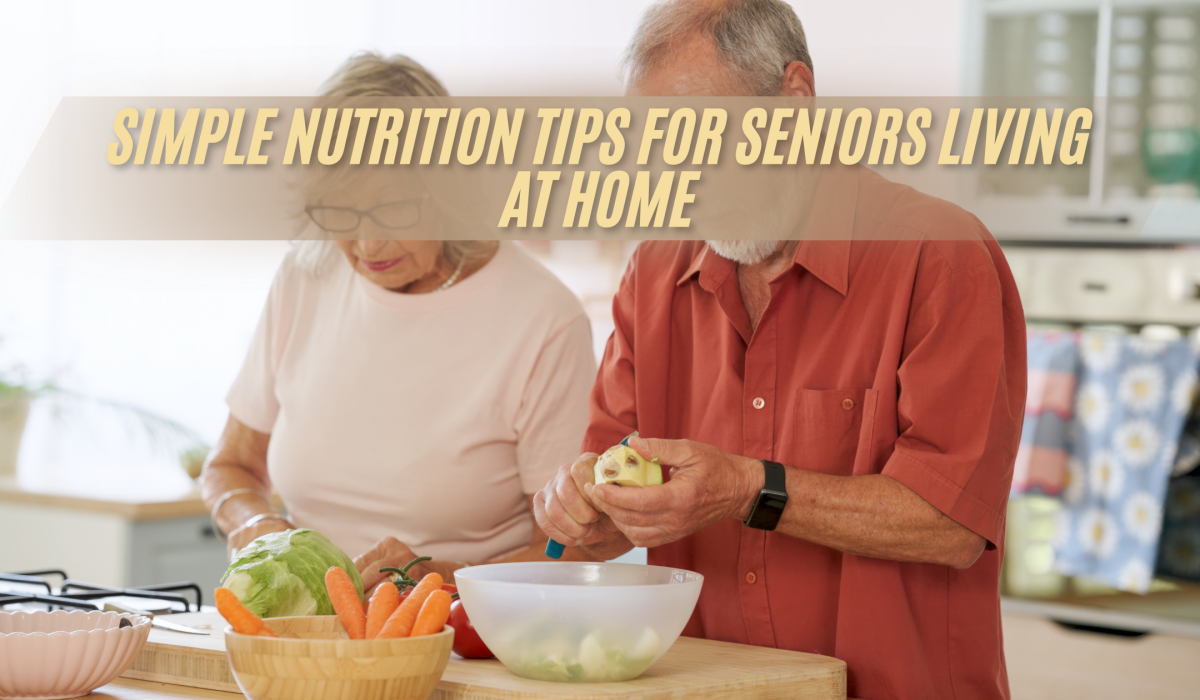 Simple Nutrition Tips for Seniors Living at Home