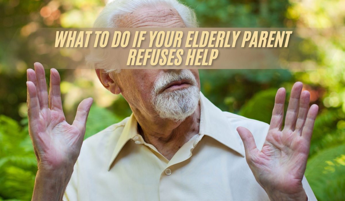 What to Do If Your Elderly Parent Refuses Help